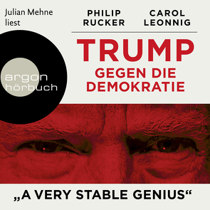 Trump gegen die Demokratie – »A Very Stable Genius« von Bayer,  Martin, Dürr,  Karlheinz, Leonnig,  Carol, Mehne,  Julian, Remmler,  Hans-Peter, Roller,  Werner, Rucker,  Philip, Schuler,  Karin, Topalova,  Violeta