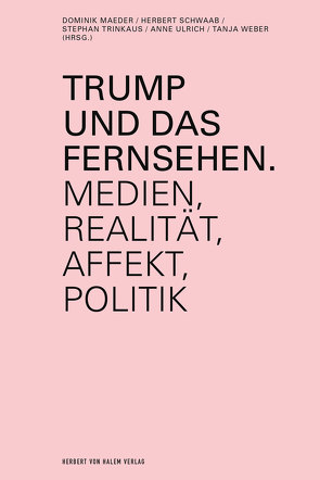 Trump und das Fernsehen von Maeder,  Dominik, Schwaab,  Herbert, Trinkaus,  Stephan, Ulrich,  Anne, Weber,  Tanja