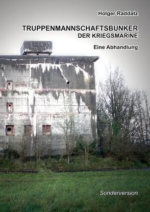 Truppenmannschaftsbunker der Kriegsmarine von Raddatz,  Holger