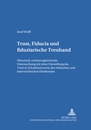 Trust, Fiducia und fiduziarische Treuhand von Wolff,  Josef