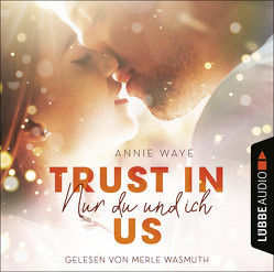 Trust in Us – Nur du und ich von Wasmuth,  Merle, Waye,  Annie