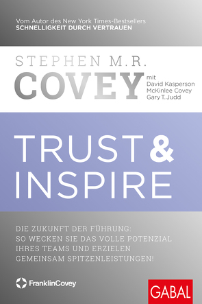 Trust & Inspire von Behnam,  Christine, Covey,  McKinlee, Covey,  Stephen M.R., Judd,  Gary T., Kasperson,  David