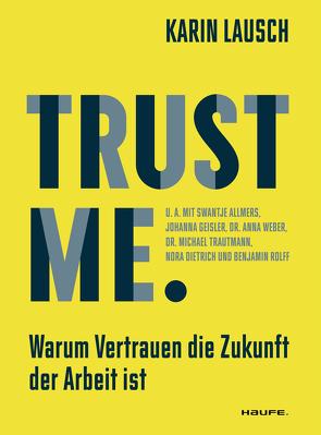 Trust me. Warum Vertrauen die Zukunft der Arbeit ist von Lausch,  Karin