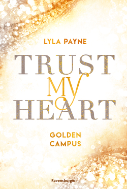 Trust My Heart – Golden-Campus-Trilogie, Band 1 (Prickelnde New-Adult-Romance auf der glamourösen Golden Isles Academy. Für alle Fans von KISS ME ONCE.) von Payne,  Lyla, Tandetzke,  Sabine