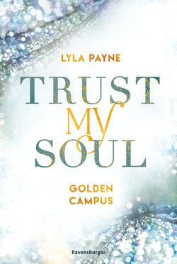 Trust My Soul – Golden-Campus-Trilogie, Band 3 (Prickelnde New-Adult-Romance auf der glamourösen Golden Isles Academy. Für alle Fans von KISS ME ONCE.) von Payne,  Lyla, Reisinger,  Tamara
