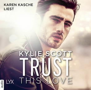 Trust this Love von Kasche,  Karen, Reichardt,  Katrin, Scott,  Kylie