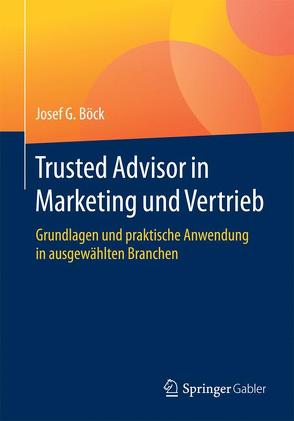 Trusted Advisor in Marketing und Vertrieb von Boeck,  Josef G.