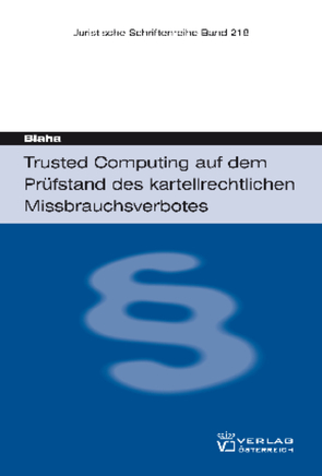 Trusted Computing auf dem Prüfstand des kartellrechtlichen Missbrauchsverbotes von Blaha,  Ralf