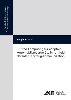 Trusted computing für adaptive Automobilsteuergeräte im Umfeld der Inter-Fahrzeug-Kommunikation von Glas,  Benjamin