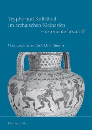 Tryphe und Kultritual im archaischen Kleinasien – ex oriente luxuria? von Günther,  Linda-Marie