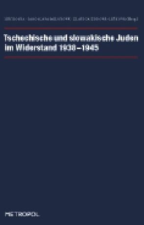 Tschechische und slowakische Juden im Widerstand 1938–1945 von Euler,  Marcela, Kosta,  Jiří, Milotová,  Jaroslava, Zudová-Lešková,  Zlatica