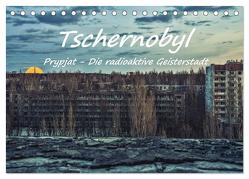 Tschernobyl – Prypjat – Die radioaktive Geisterstadt (Tischkalender 2024 DIN A5 quer), CALVENDO Monatskalender von Hackstein,  Bettina