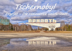 Tschernobyl – Prypjat – Die radioaktive Geisterstadt (Wandkalender 2023 DIN A3 quer) von Hackstein,  Bettina