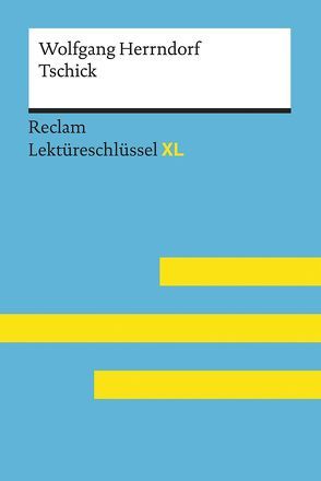 Tschick von Wolfgang Herrndorf: Lektüreschlüssel mit Inhaltsangabe, Interpretation, Prüfungsaufgaben mit Lösungen, Lernglossar. (Reclam Lektüreschlüssel XL) von Scholz,  Eva-Maria