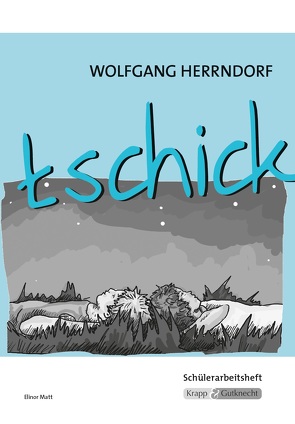 tschick – Wolfgang Herrndorf – Schülerarbeitsheft von Matt,  Elinor