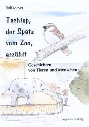 Tschiep, der Spatz vom Zoo, erzählt von Meyer,  Rolf