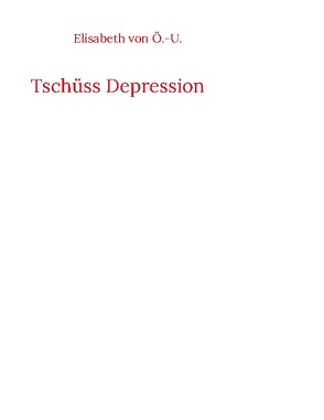 Tschüss Depression von von Ö.-U.,  Elisabeth