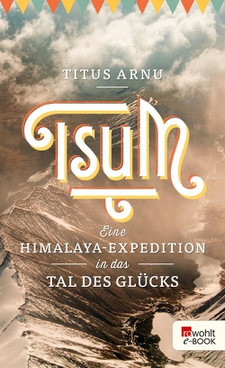 Tsum – eine Himalaya-Expedition in das Tal des Glücks von Arnu,  Titus, Kapitza,  Enno