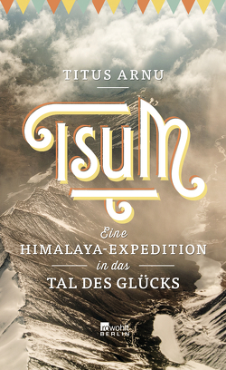 Tsum – eine Himalaya-Expedition in das Tal des Glücks von Arnu,  Titus, Kapitza,  Enno