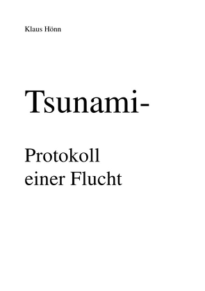 Tsunami- Protokoll einer Flucht von Hönn,  Klaus