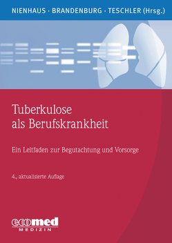 Tuberkulose als Berufskrankheit von Brandenburg,  Stephan, Nienhaus,  Albert, Teschler,  Helmut