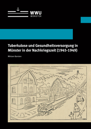 Tuberkulose und Gesundheitsversorgung in Münster in der Nachkriegszeit (1945-1949) von Karsten,  Miriam
