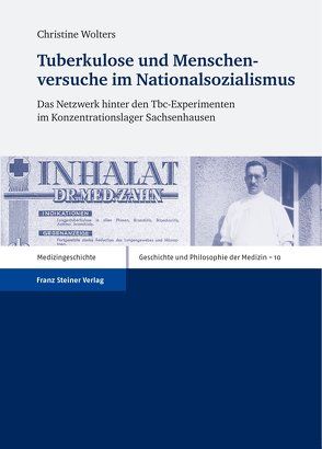 Tuberkulose und Menschenversuche im Nationalsozialismus von Wolters,  Christine