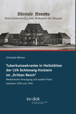 Tuberkulosekranke in Heilstätten der LVA Schleswig-Holstein im „Dritten Reich“ von Wehner,  Christoph