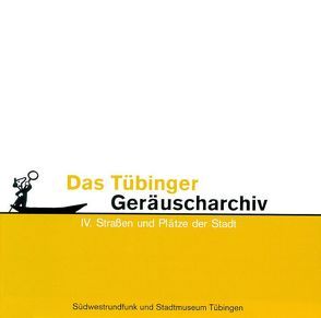 Tübinger Geräuscharchiv / Tübinger Geräuscharchiv IV von Hagenauer,  Thomas, Pachnike,  Claudine, Setzler,  Wilfried