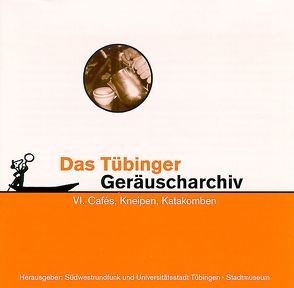 Tübinger Geräuscharchiv / Tübinger Geräuscharchiv VI von Hagenauer,  Thomas, Pachnicke,  Claudine, Setzler,  Wilfried