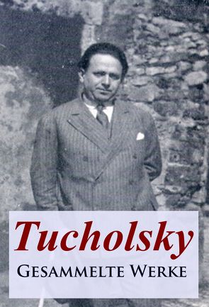 Tucholsky – Gesammelte Werke von Tucholsky,  Kurt