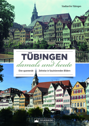 Tübingen damals und heute von Stadtarchiv Tübingen