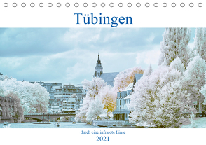 Tübingen durch eine infrarote linse (Tischkalender 2021 DIN A5 quer) von Bangert,  Mark