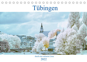 Tübingen durch eine infrarote linse (Tischkalender 2022 DIN A5 quer) von Bangert,  Mark