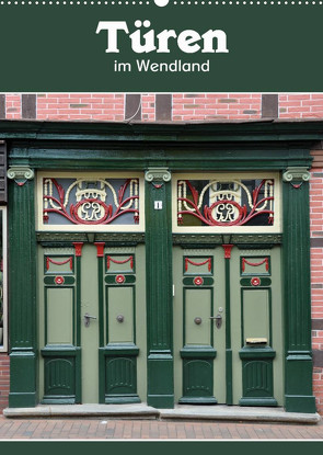Türen im Wendland (Wandkalender 2023 DIN A2 hoch) von Koch,  Hermann