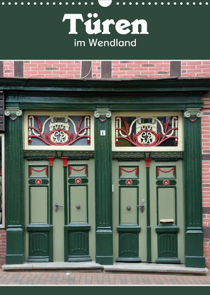Türen im Wendland (Wandkalender 2023 DIN A3 hoch) von Koch,  Hermann