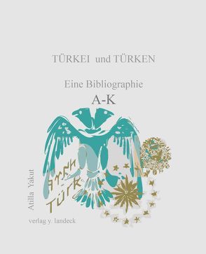 Türkei und Türken: eine Bibliographie A-K von Yakut,  Atilla