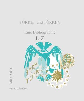 Türkei und Türken: eine Bibliographie L-Z von Yakut,  Atilla