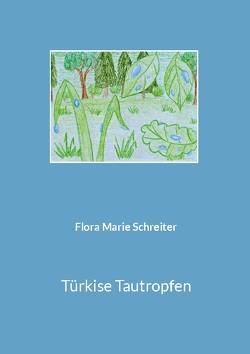 Türkise Tautropfen von Schreiter,  Flora Marie