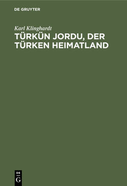Türkün Jordu, der Türken Heimatland von Klinghardt,  Karl