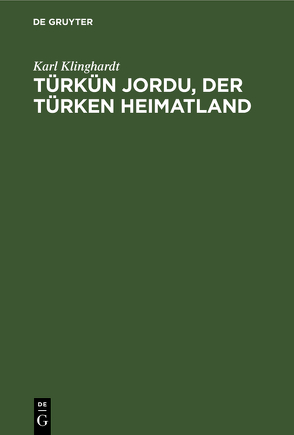 Türkün Jordu, der Türken Heimatland von Klinghardt,  Karl