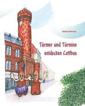 Türmer und Türmine entdecken Cottbus von Schiemenz,  Stefanie