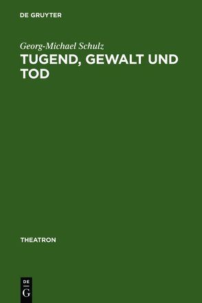 Tugend, Gewalt und Tod von Schulz,  Georg-Michael