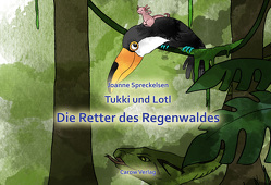Tukki und Lotl Die Retter des Regenwaldes von Spreckelsen,  Joanne