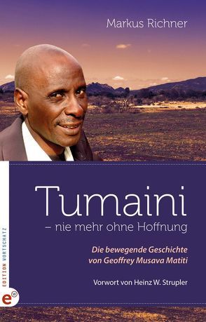 Tumaini – nie mehr ohne Hoffnung. von Richner,  Markus, Strupler,  Heinz W