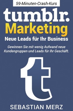 Tumblr-Marketing – Neue Leads für Ihr Business von Merz,  Sebastian