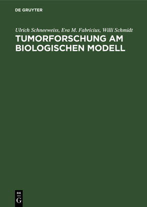 Tumorforschung am biologischen Modell von Fabricius,  Eva M., Schmidt,  Willi, Schneeweiss,  Ulrich