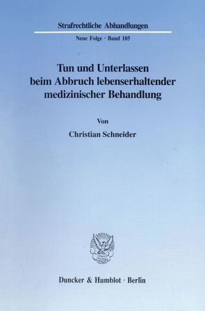 Tun und Unterlassen beim Abbruch lebenserhaltender medizinischer Behandlung. von Schneider,  Christian