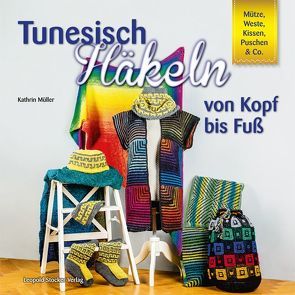 Tunesisch Häkeln von Kopf bis Fuß von Müller,  Kathrin