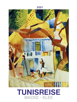 Tunisreise – Macke, Klee 2021 – Bild-Kalender 42×56 cm – Kunst-Kalender – Wand-Kalender – Malerei – Alpha Edition